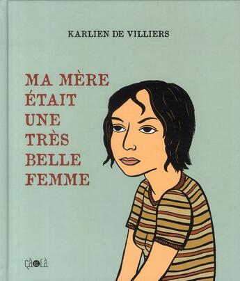 Couverture du livre « Ma mère était une très belle femme » de Karlien De Villiers aux éditions Ca Et La