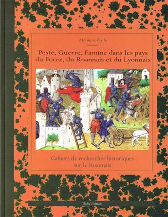 Couverture du livre « Peste, guerre, famine dans les pays du Forez, du Roannais et du Lyonnais » de Monique Vialla aux éditions Thoba's