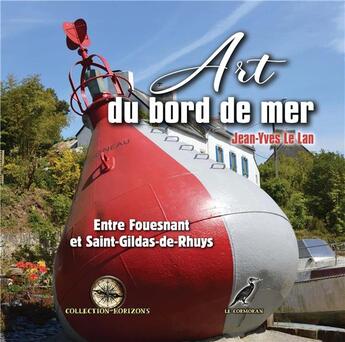 Couverture du livre « Art du bord de mer : de Fouesnant à Saint-Gildas-de-Rhuys » de Jean-Yves Le Lan aux éditions Le Cormoran