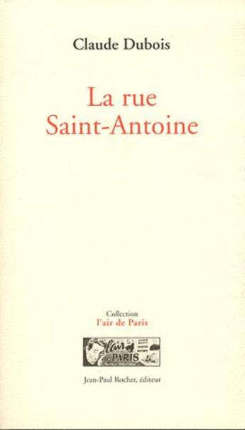 Couverture du livre « La rue Saint Antoine » de Claude Dubois aux éditions Jean-paul Rocher