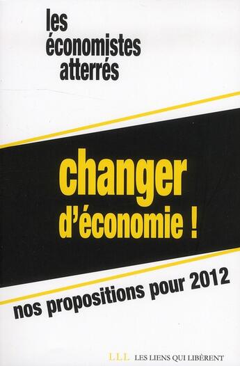 Couverture du livre « Changer d'économie ! nos propositions pour 2012 » de  aux éditions Les Liens Qui Liberent