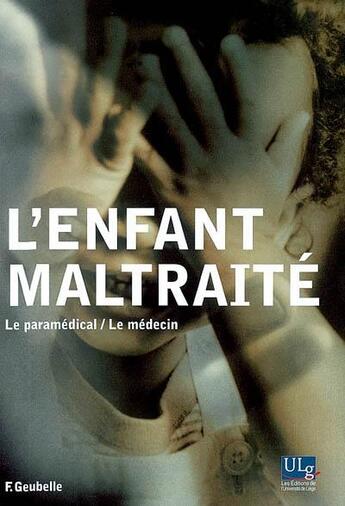 Couverture du livre « L'enfant maltraité ; le paramédical, le médecin » de Fernand Geubelle aux éditions Universite De Liege