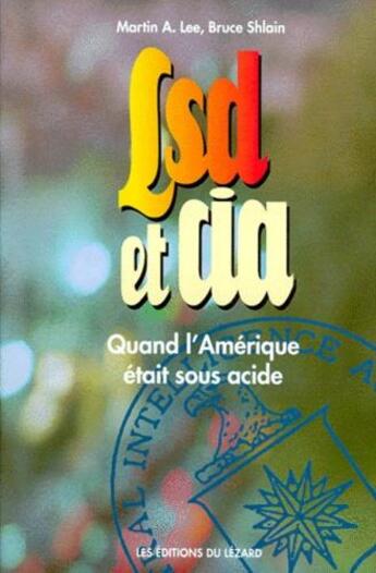 Couverture du livre « LSD et CIA ; quand l'Amérique était sous acide » de Martin A. Lee et Bruce Shlain aux éditions Lezard