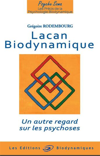 Couverture du livre « Lacan biodynamique : un autre regard sur les psychoses » de Gregoire Rodembourg aux éditions Biodynamiques