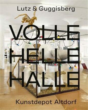 Couverture du livre « Lutz und guggisberg volle helle halle /allemand » de Kunstdepot Altdorf aux éditions Scheidegger