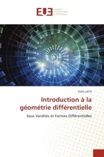 Couverture du livre « Introduction a la geometrie differentielle - sous varietes et formes differentielles » de Latti Fethi aux éditions Editions Universitaires Europeennes