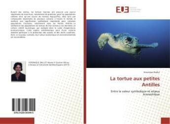 Couverture du livre « La tortue aux petites Antilles : Entre la valeur symbolique et enjeux economique » de Veronique Ballot aux éditions Editions Universitaires Europeennes