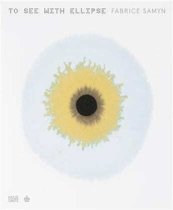 Couverture du livre « Fabrice Samyn : to see with ellipse » de Michel Draguet aux éditions Hatje Cantz