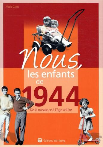 Couverture du livre « Nous, les enfants de : 1944 ; de la naissance à l'âge adulte » de Nicole Cazes aux éditions Wartberg