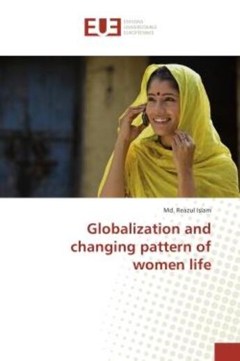 Couverture du livre « Globalization and changing pattern of women life » de Md. Islam aux éditions Editions Universitaires Europeennes