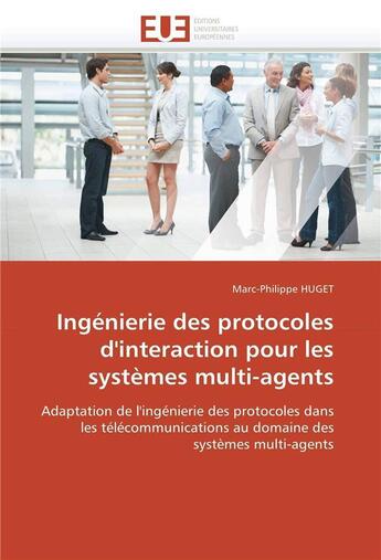 Couverture du livre « Ingenierie des protocoles d'interaction pour les systemes multi-agents » de Huget-M aux éditions Editions Universitaires Europeennes