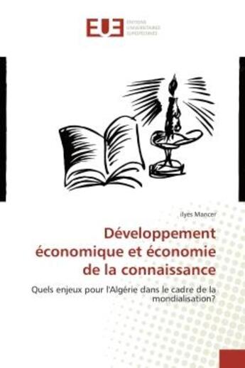 Couverture du livre « Developpement economique et economie de la connaissance - quels enjeux pour l'algerie dans le cadre » de Mancer Ilyes aux éditions Editions Universitaires Europeennes