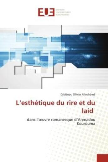 Couverture du livre « L'esthetique du rire et du laid - dans l'oeuvre romanesque d'ahmadou kourouma » de Allocheme D O. aux éditions Editions Universitaires Europeennes