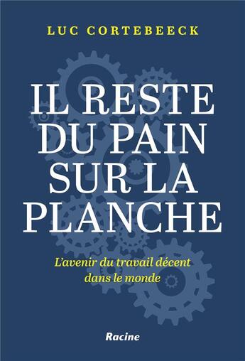 Couverture du livre « Il reste du pain sur la planche ; l'avenir du travail décent dans le monde » de Luc Cortebeeck aux éditions Editions Racine