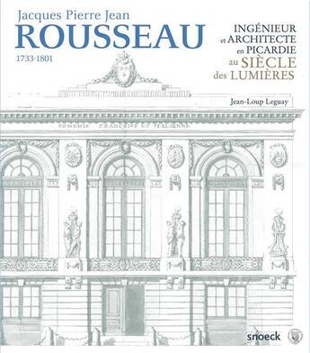 Couverture du livre « Jean Rousseau (1733-1801), ingénieur et architecte en Picardie au siècle des Lumières » de Jean-Loup Leguay aux éditions Snoeck Gent