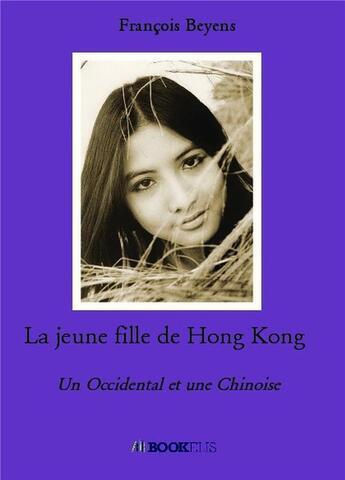 Couverture du livre « La jeune fille de Hong Kong » de Francois Beyens aux éditions Bookelis