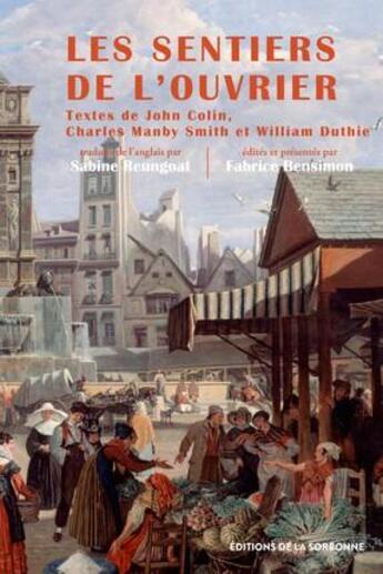 Couverture du livre « Les sentiers de l'ouvrier ; le Paris des artisans britanniques (autobiographies, 1815-1850) » de Fabrice Bensimon aux éditions Editions De La Sorbonne