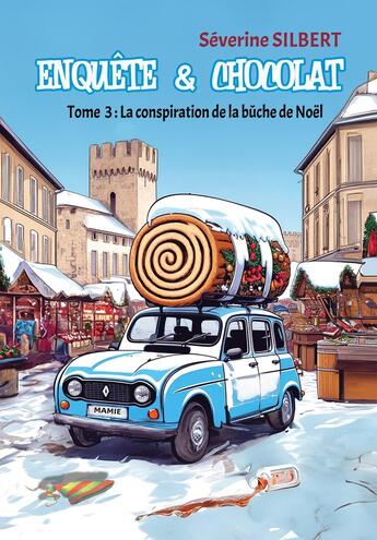 Couverture du livre « Enquête et chocolat Tome 3 : La conspiration de la bûche de Noël » de Séverine Silbert aux éditions Bookelis