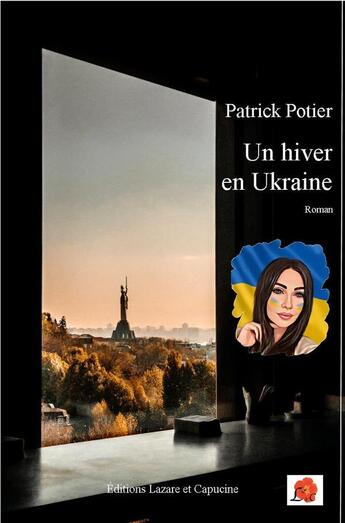 Couverture du livre « Un hiver en Ukraine » de Patrick Potier aux éditions Lazare Et Capucine