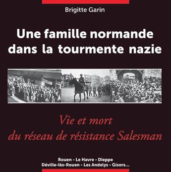 Couverture du livre « Une famille normande dans la tourmente nazie : Vie et mort du réseau de résistance Salesman » de Brigitte Garin aux éditions Wooz Editions