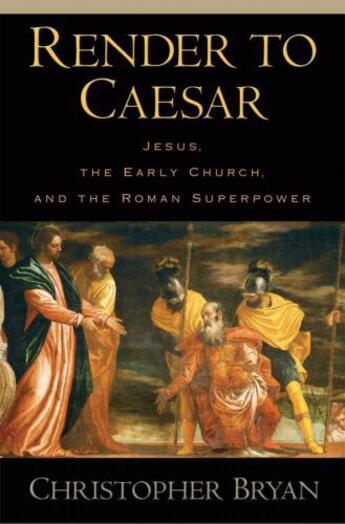 Couverture du livre « Render to Caesar: Jesus, the Early Church, and the Roman Superpower » de Bryan Christopher aux éditions Oxford University Press Usa