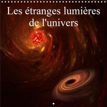 Couverture du livre « Les etranges lumieres de l univers calendrier mural 2020 300 300 mm square - photographies d un univ (édition 2020) » de Gaymard Alain aux éditions Calvendo