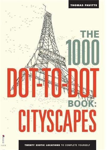 Couverture du livre « 1000 dot to dots citiscapes: twenty exotic locations to complete yourself » de Pavitte aux éditions Ilex