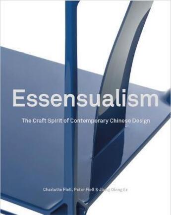 Couverture du livre « Essensualism : the craft spirit of contemporary chinese design » de Peter Fiell et Charlotte Fiell et Jiang Qiong Er aux éditions Laurence King