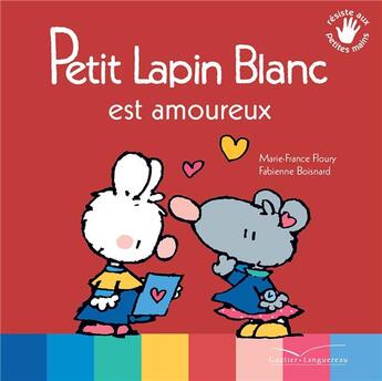 Couverture du livre « Petit Lapin Blanc : est amoureux » de Marie-France Floury et Fabienne Boisnard aux éditions Gautier Languereau