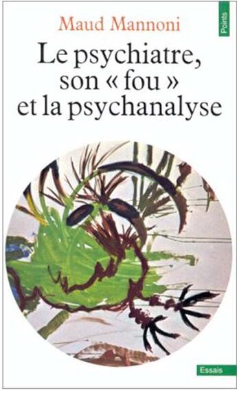 Couverture du livre « Le psychiatre, son fou et la psychanalyse » de Maud Mannoni aux éditions Points