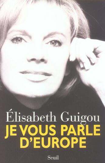 Couverture du livre « Je vous parle d'europe » de Elisabeth Guigou aux éditions Seuil