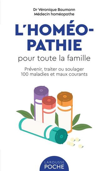 Couverture du livre « L'homéopathie pour toute la famille : prévenir, traiter ou soulager 100 maladies et maux courants » de Baumann Veronique aux éditions Larousse