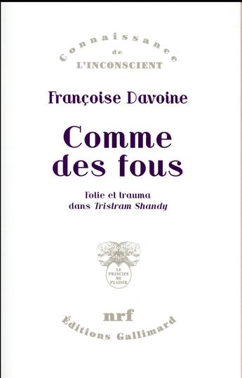 Couverture du livre « Comme des fous ; folie et trauma dans Tristram Shandy » de Francoise Davoine aux éditions Gallimard