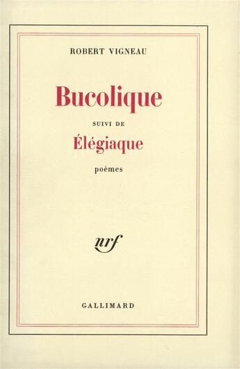 Couverture du livre « Bucolique ; élégiaque » de Robert Vigneau aux éditions Gallimard