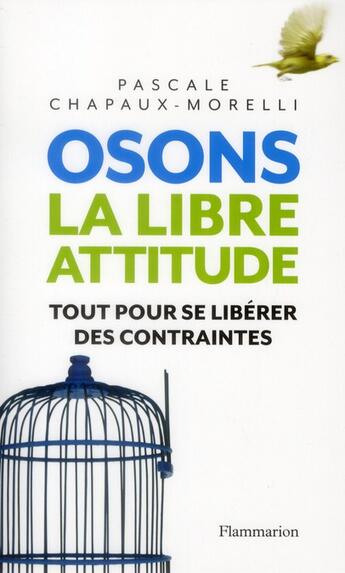 Couverture du livre « Osons la libre attitude ; tout pour se libérer des contraintes » de Pascale Chapaux-Morelli aux éditions Flammarion