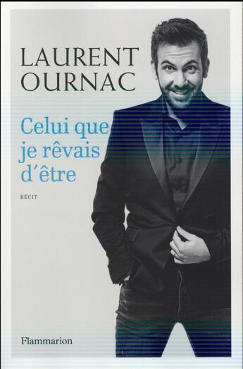 Couverture du livre « Celui que je rêvais d'être ; la star de Camping Paradis se raconte » de Laurent Ournac aux éditions Flammarion