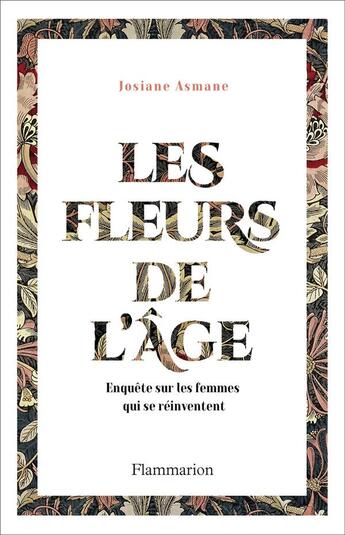 Couverture du livre « Les fleurs de l'âge ; enquête sur les femmes qui se réinventent » de Josiane Asmane aux éditions Flammarion