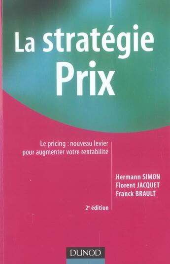 Couverture du livre « La stratégie prix ; le pricing ; nouveau levier pour augmenter votre rentabilité (2e édition) » de Hermann Simon et Florent Jacquet et Franck Brault aux éditions Dunod