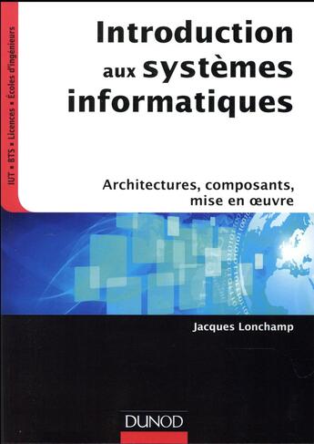 Couverture du livre « Introduction aux systèmes informatiques ; architectures, composants, prise en main » de Jacques Lonchamp aux éditions Dunod