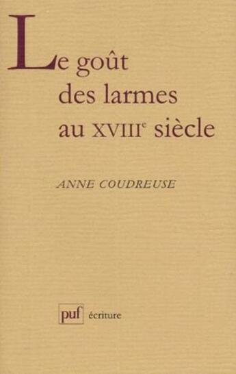 Couverture du livre « Le goût des larmes au XVIII siècle » de Anne Coudreuse aux éditions Puf