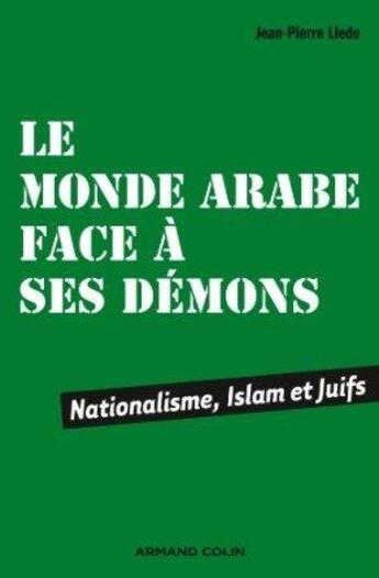 Couverture du livre « Le monde arabe face à ses démons ; nationalisme, Islam et Juifs » de Jean-Pierre Lledo aux éditions Armand Colin