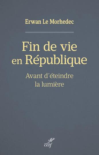 Couverture du livre « Fin de vie en République : avant d'éteindre la lumière » de Erwan Le Morhedec aux éditions Cerf