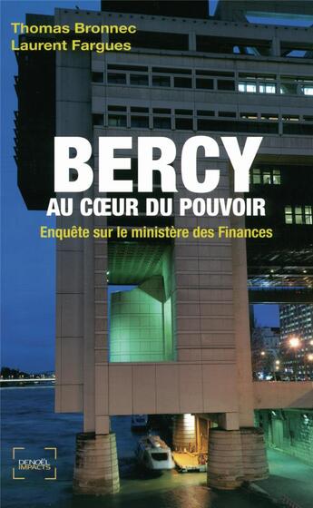 Couverture du livre « Bercy, au coeur du pouvoir ; enquête sur le ministère des finances » de Thomas Bronnec et Laurent Fargues aux éditions Denoel