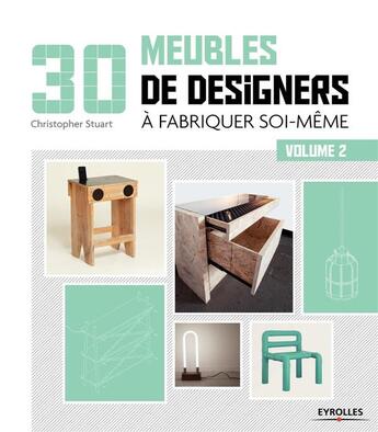 Couverture du livre « 30 meubles de designers à fabriquer soi-même Tome 2 » de Christophe Stuart aux éditions Eyrolles