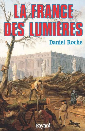 Couverture du livre « La France des Lumières » de Daniel Roche aux éditions Fayard