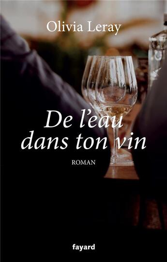Couverture du livre « De l'eau dans ton vin » de Olivia Leray aux éditions Fayard