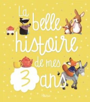 Couverture du livre « La belle histoire de mes 3 ans » de Claire Bertholet et Delphine Doreau aux éditions Fleurus