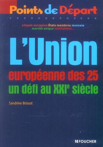 Couverture du livre « L'Union Europeenne Des 25 ; Un Defi Au Xxi Siecle » de Sandrine Brissot aux éditions Foucher