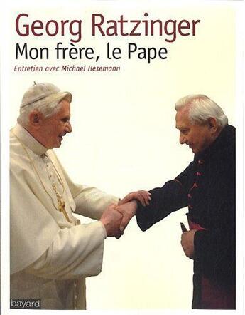 Couverture du livre « Mon frère, le pape » de Georg Ratzinger et Michael Hesemann aux éditions Bayard