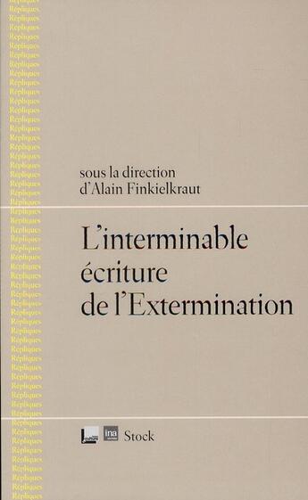 Couverture du livre « Répliques Tome 4 ; l'interminable écriture de l'extermination » de Alain Finkielkraut aux éditions Stock